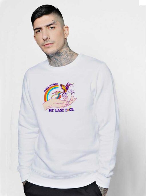 There It Goes My Last Rainbow Unicorn Sweatshirt