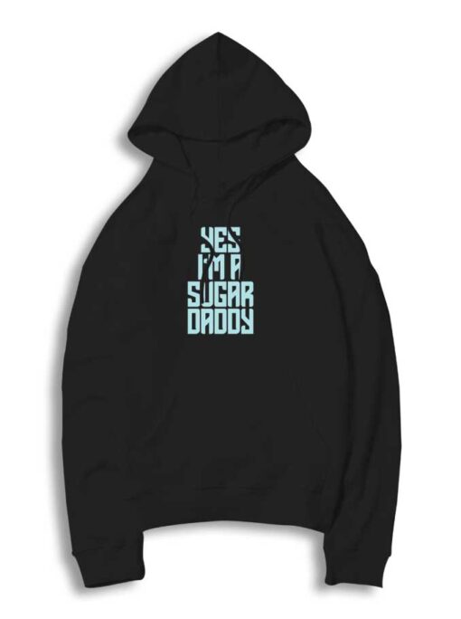 Yes I'm A Sugar Daddy Quotes Hoodie