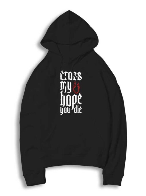 Cross My heart Hope You Die Logo Hoodie