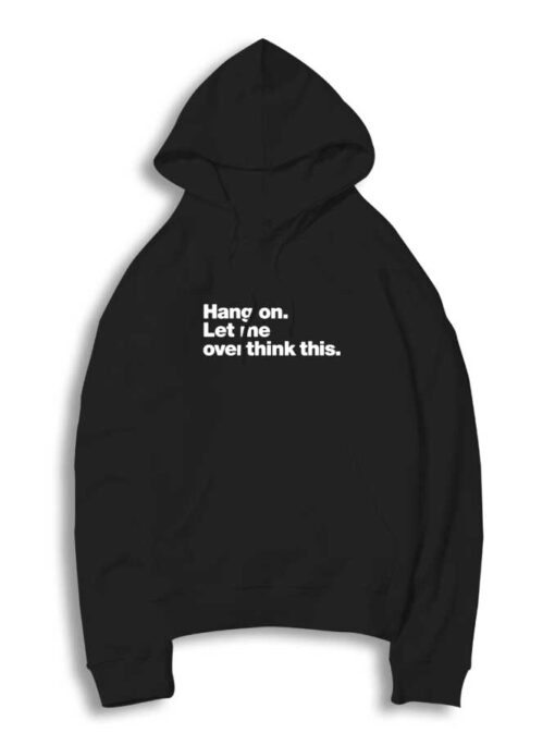 Hang On Let Me Overthink This Hoodie