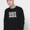 Proud To Be a Singer Quote Sweatshirt