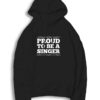 Proud To Be a Singer Quote Hoodie