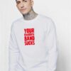 Your Favorite Band Sucks Quote Sweatshirt