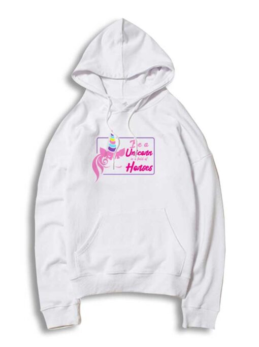 Be A Unicorn In A Field Of Horses Quote Hoodie