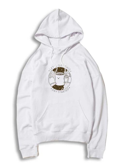 Coffee Let's Get This Day Started Hoodie