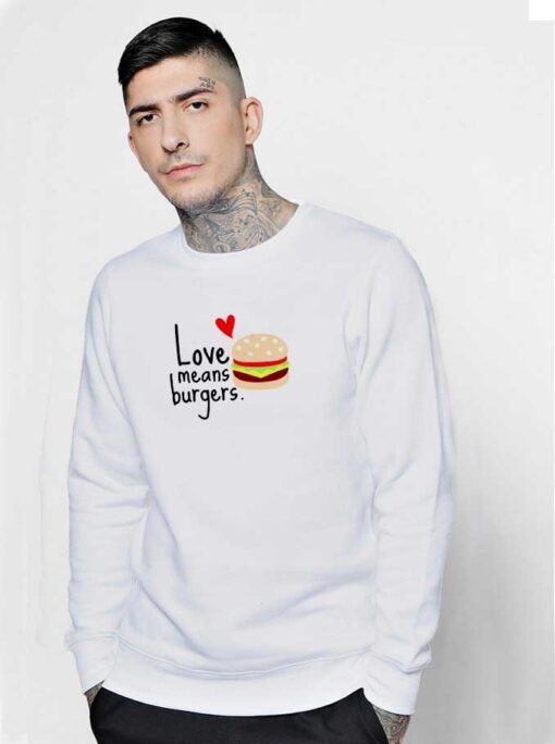 Love Means Burgers Sweatshirt