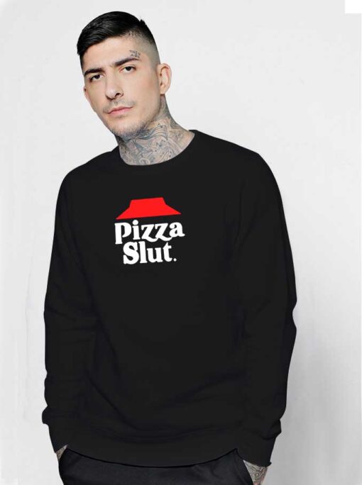 Pizza Hut Slut Parody Sweatshirt