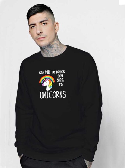 Say No To Drugs Say Yes Unicorn Sweatshirt