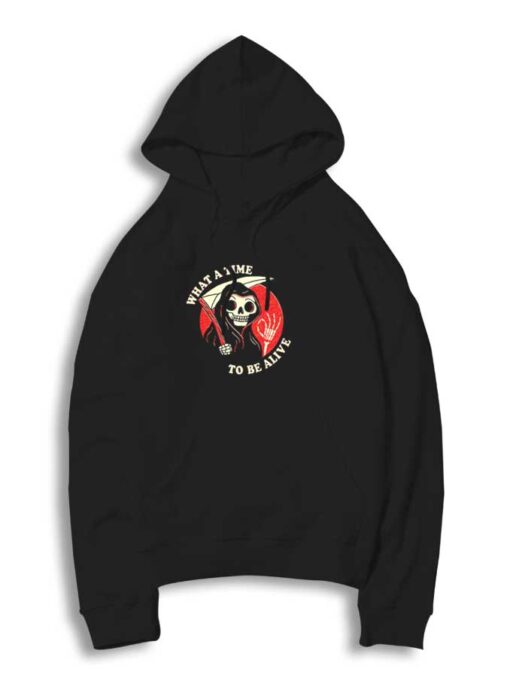 What A Time To Be Alive Grim Reaper Hoodie