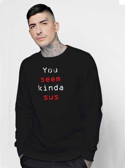 Among Us You Seem Kinda Sus Quote Sweatshirt