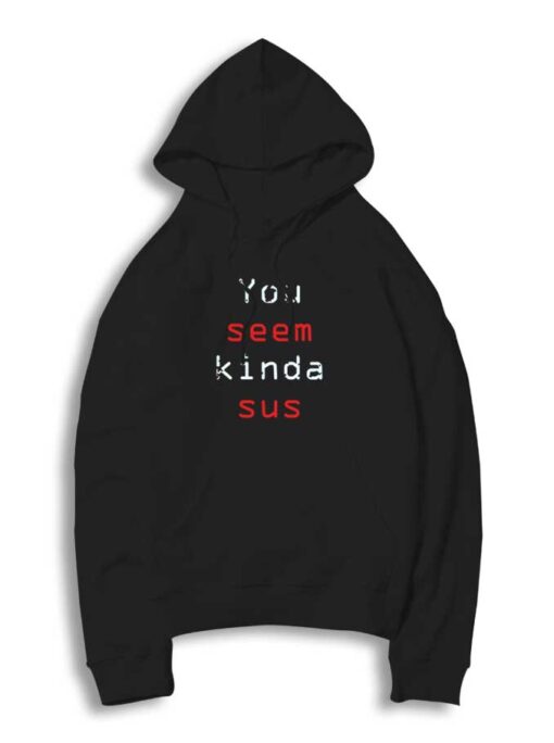 Among Us You Seem Kinda Sus Quote Hoodie