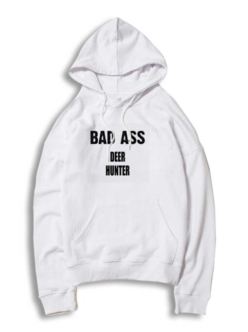 Bad Ass Deer Hunter Hoodie