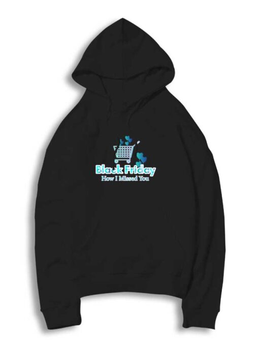 Black Friday How I Missed You Hoodie