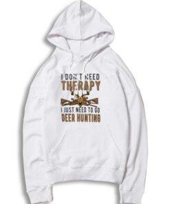 Deer Hunter I Don't Need Therapy Hoodie