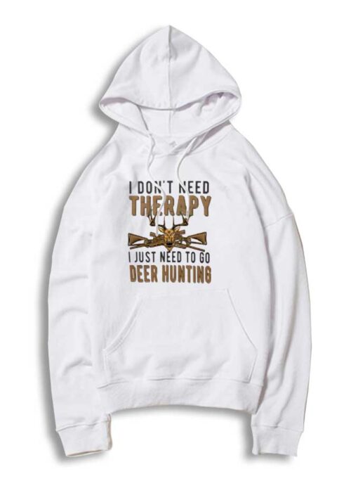 Deer Hunter I Don't Need Therapy Hoodie