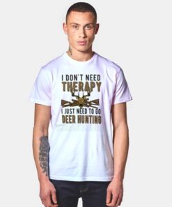 Deer Hunter I Don't Need Therapy T Shirt