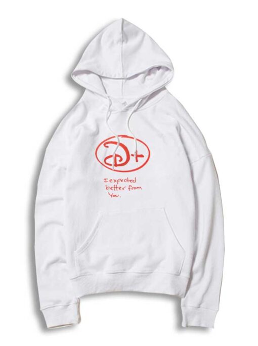 Disney Plus I ExpecteD Better From You Hoodie