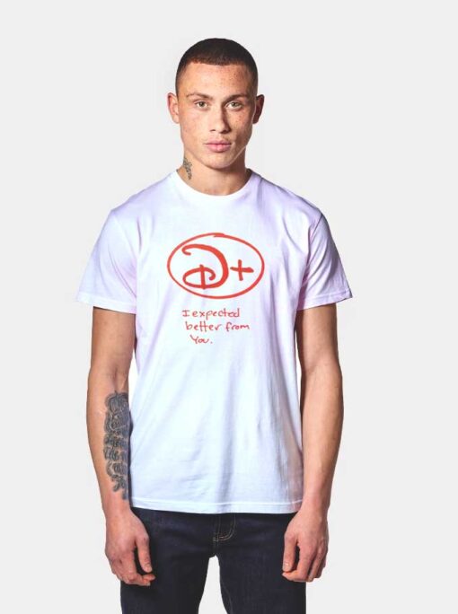 Disney Plus I ExpecteD Better From You T Shirt