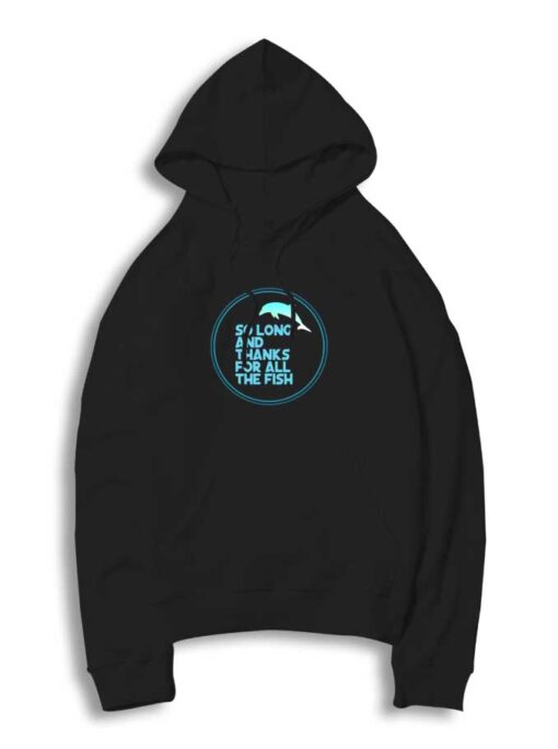 Dolphin So Long For The Fish Hoodie