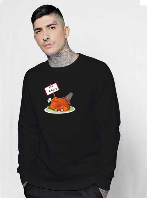 I Hate Thanksgiving Roasted Turkey Sweatshirt