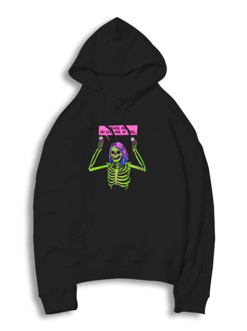 My Eyes Are Up Here Skeleton Hoodie