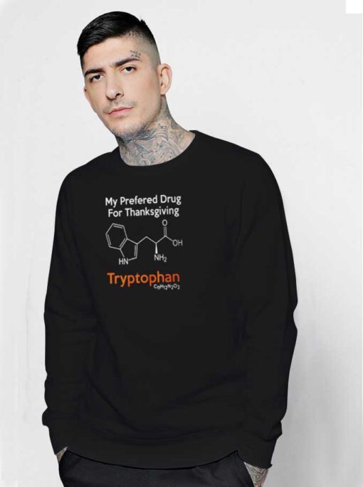 My Preferred Drug for Thanksgiving Sweatshirt