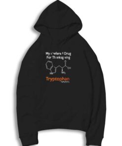 My Preferred Drug for Thanksgiving Hoodie