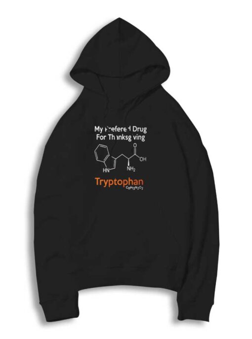 My Preferred Drug for Thanksgiving Hoodie