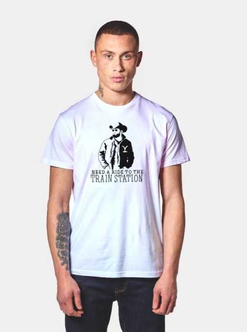 Need A Ride to The Train Station Yellowstone T Shirt