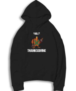 Turkey I Hate Thanksgiving Hoodie