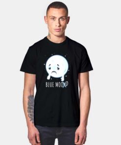 Blue Moon Mood Jokes T Shirt