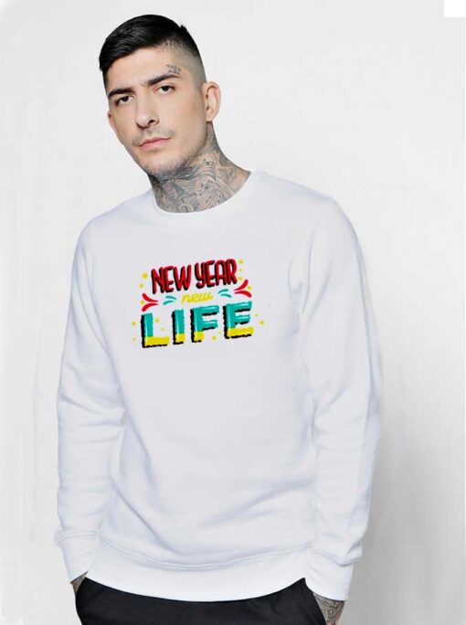 Happy New Year New Life Quote Sweatshirt