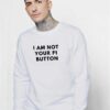 I Am Not Your F1 Button Quote Sweatshirt