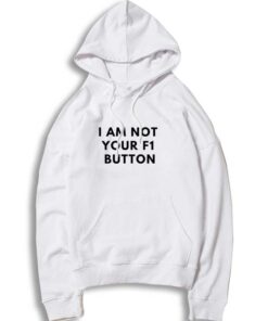 I Am Not Your F1 Button Quote Hoodie