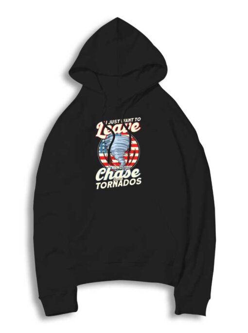 I Just Want To Leave And Chase Storm Hoodie