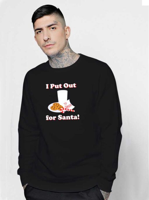 I Put Out For Santa Christmas Cookies Sweatshirt