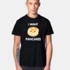 I Want Cute Pancakes T Shirt