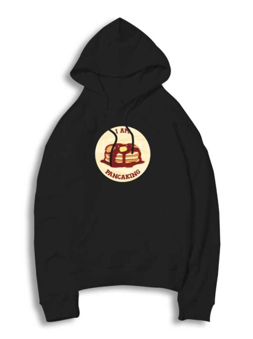 I am Pancaking On The Table Hoodie