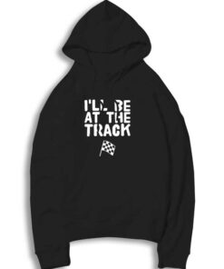 I'll Be At The Track Flag Hoodie