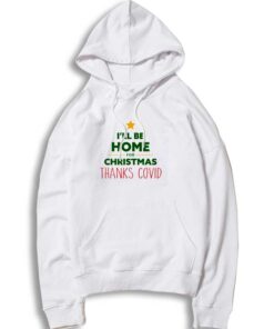 I'll Be Home for Christmas Thanks Covid Hoodie