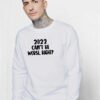 New Year 2022 Can't Be Worse Right Sweatshirt