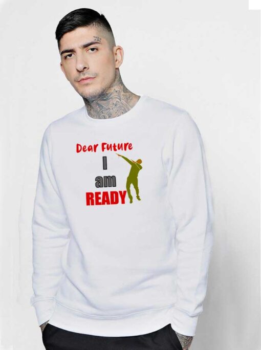 New Year Dear Future I Am Ready Sweatshirt