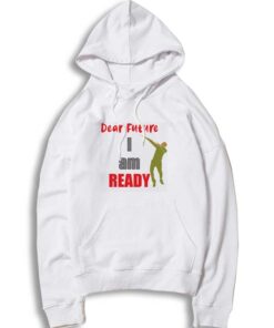 New Year Dear Future I Am Ready Hoodie