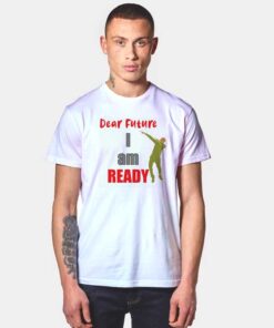 New Year Dear Future I Am Ready T Shirt