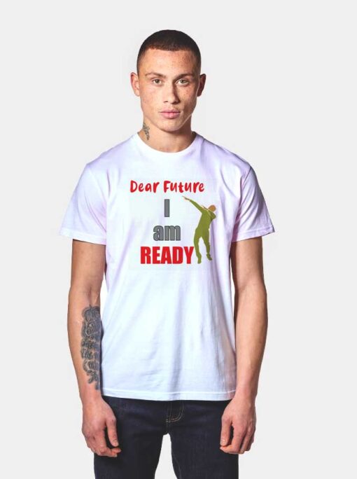 New Year Dear Future I Am Ready T Shirt