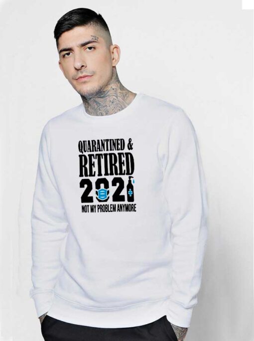 New Year Quarantine Retired From 2021 Sweatshirt