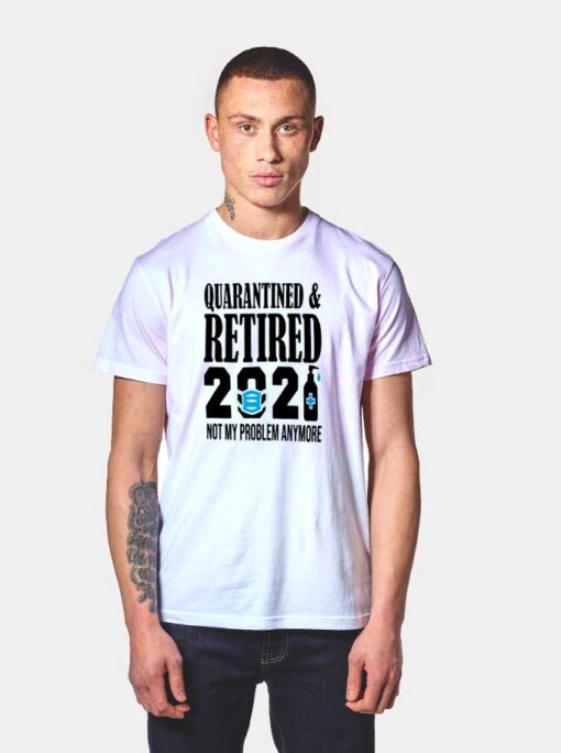 New Year Quarantine Retired From 2021 T Shirt