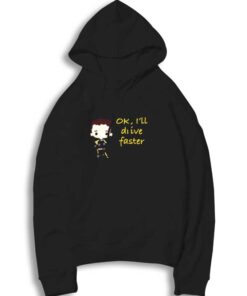 OK I'll Drive Faster Driver Hoodie