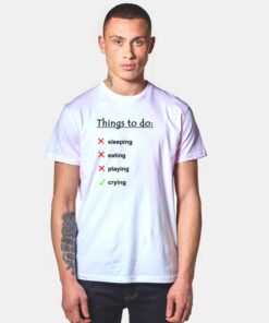 Things To Do is Crying T Shirt