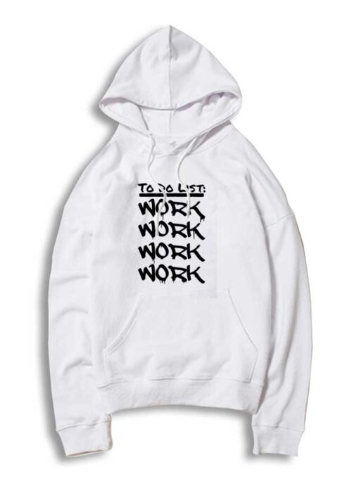 To Do List Work Work and Work Hoodie